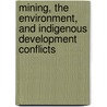 Mining, the Environment, and Indigenous Development Conflicts door Saleem H. Ali