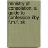 Ministry of Consolation, a Guide to Confession £By F.M.F. Sk door Felicia Mary F. Skene