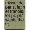 Missel De Paris, Latin Et Franois. £4 Pt. Pt.1 Wants The Tit door Onbekend