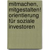 Mitmachen, mitgestalten! Orientierung für soziale Investoren door Onbekend