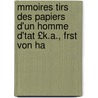 Mmoires Tirs Des Papiers D'Un Homme D'Tat £K.A., Frst Von Ha door Karl August Hardenberg