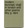 Modern Dunciad; Virgil in London and Other Poems £By G. Dani by George Daniel