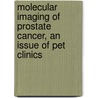 Molecular Imaging of Prostate Cancer, an Issue of Pet Clinics by Hossein Jadvar