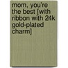 Mom, You're the Best [With Ribbon with 24k Gold-Plated Charm] door Beth Mende Conny