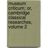 Museum Criticum; Or, Cambridge Classical Researches, Volume 2 door Onbekend