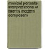 Musical Portraits; Interpretations Of Twenty Modern Composers