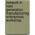 Network In Next Generation Manufacturing Enterprises Workshop