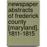 Newspaper Abstracts Of Frederick County [Maryland], 1811-1815 door F. Edward Wright