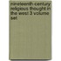 Nineteenth-Century Religious Thought In The West 3 Volume Set