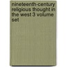 Nineteenth-Century Religious Thought In The West 3 Volume Set by Patrick Sherry