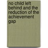 No Child Left Behind and the Reduction of the Achievement Gap door Alan Sadovnik