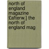 North of England Magazine £Afterw.] the North of England Mag door Onbekend