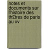 Notes Et Documents Sur L'Histoire Des Th£tres de Paris Au Xv door Jean Nicolas Du Tralage