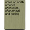 Notes On North America, Agricultural, Economical, And Social; door Jas F.W. 1796-1855 Johnston