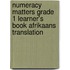 Numeracy Matters Grade 1 Learner's Book Afrikaans Translation