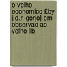 O Velho Economico £By J.D.R. Gorjo] Em Observao Ao Velho Lib door Velho Liberal
