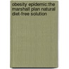 Obesity Epidemic:The Marshall Plan Natural Diet-Free Solution door Colin Marshall M.S.