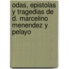 Odas, Epistolas Y Tragedias De D. Marcelino Menendez Y Pelayo by Marcelino Menendez Y. Pelayo