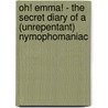 Oh! Emma! - The Secret Diary of a (Unrepentant) Nymophomaniac by Jessica Walker