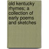 Old Kentucky Rhymes; A Collection Of Early Poems And Sketches door Mary Elizabeth Stone Bell