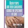 Older People and Their Caregivers Across the Spectrum of Care door Judith L. Howe