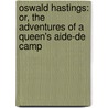 Oswald Hastings: Or, The Adventures Of A Queen's Aide-De Camp door Onbekend