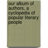 Our Album Of Authors, A Cyclopedia Of Popular Literary People by Frank M'Alpine