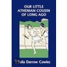 Our Little Athenian Cousin of Long Ago (Yesterday's Classics) by Julia Darrow Cowles