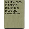 Our Little Ones in Heaven, Thoughts in Prose and Verse £From by Robbins Henry Ed