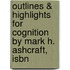Outlines & Highlights For Cognition By Mark H. Ashcraft, Isbn
