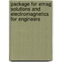 Package for Emag Solutions and Electromagnetics for Engineers