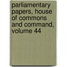Parliamentary Papers, House Of Commons And Command, Volume 44 door Parliament Great Britain.