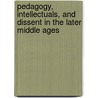Pedagogy, Intellectuals, and Dissent in the Later Middle Ages door Rita Copeland
