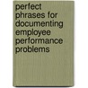 Perfect Phrases For Documenting Employee Performance Problems door Bruce Anne