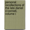 Personal Recollections Of The Late Daniel O'Connell, Volume I door William Joseph O'Neil Daunt