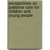 Perspectives On Palliative Care For Children And Young People by Rita Pfund