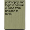 Philosophy and Logic in Central Europe from Bolzano to Tarski by Peter Simons