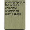 Phonography In The Office A Complete Shorthland Clerk's Guide door Alfred Kingston