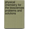 Physical Chemistry for the Biosciences Problems and Solutions door Mark D. Marshall