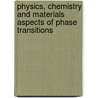 Physics, Chemistry And Materials Aspects Of Phase Transitions door A.M. Heyns