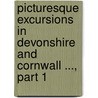 Picturesque Excursions In Devonshire And Cornwall ..., Part 1 door Thomas H. Williams