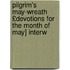 Pilgrim's May-Wreath £Devotions for the Month of May] Interw