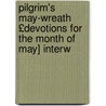 Pilgrim's May-Wreath £Devotions for the Month of May] Interw door Francis Hermans