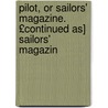 Pilot, or Sailors' Magazine. £Continued As] Sailors' Magazin door Society British And For