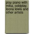 Play Piano With Mika, Coldplay, Leona Lewis And Other Artists