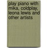 Play Piano With Mika, Coldplay, Leona Lewis And Other Artists door Nick Crispin