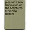 Plea for a New Translation of the Scriptures £The New Testam door Alfred Dewes