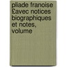 Pliade Franoise £Avec Notices Biographiques Et Notes, Volume door Onbekend