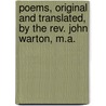 Poems, Original And Translated, By The Rev. John Warton, M.A. door Onbekend