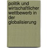 Politik und wirtschaftlicher Wettbewerb in der Globalisierung by Reiner Keller